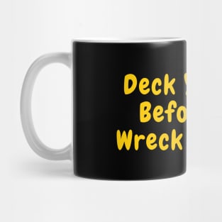 Deck Yourself Before You Wreck Yourself Mug